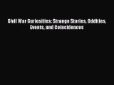 Read Civil War Curiosities: Strange Stories Oddities Events and Coincidences Ebook Free