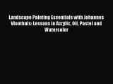 Read Landscape Painting Essentials with Johannes Vloothuis: Lessons in Acrylic Oil Pastel and