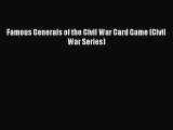 Read Famous Generals of the Civil War Card Game (Civil War Series) Ebook Free