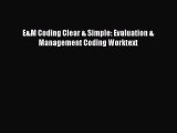 Download E&M Coding Clear & Simple: Evaluation & Management Coding Worktext  Read Online