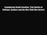 Read Confederate South Carolina:: True Stories of Civilians Soldiers and the War (Civil War