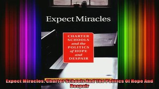 Free Full PDF Downlaod  Expect Miracles Charter Schools And The Politics Of Hope And Despair Full Ebook Online Free