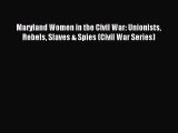 Read Maryland Women in the Civil War: Unionists Rebels Slaves & Spies (Civil War Series) Ebook