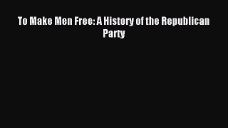 PDF To Make Men Free: A History of the Republican Party Free Books