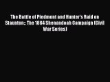 Read The Battle of Piedmont and Hunter's Raid on Staunton:: The 1864 Shenandoah Campaign (Civil