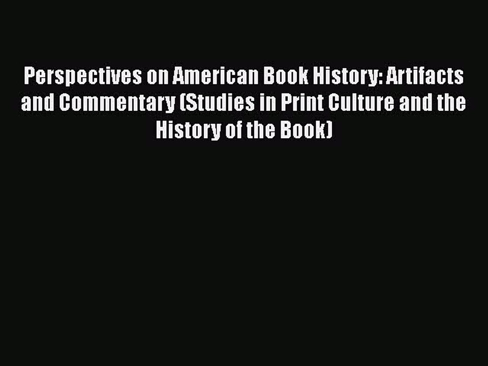 Book Perspectives on American Book History: Artifacts and Commentary (Studies in Print Culture