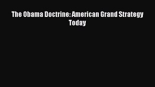 Download The Obama Doctrine: American Grand Strategy Today  EBook