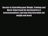 [Read Book] Secrets to Controlling your Weight Cravings and Mood: Understand the biochemistry