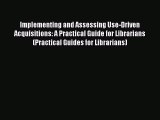 Ebook Implementing and Assessing Use-Driven Acquisitions: A Practical Guide for Librarians