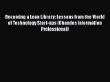 Ebook Becoming a Lean Library: Lessons from the World of Technology Start-ups (Chandos Information