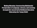 Read Making Meaning: Constructing Multimodal Perspectives of Language Literacy and Learning