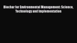 [Read Book] Biochar for Environmental Management: Science Technology and Implementation  Read