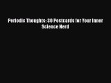 [Read Book] Periodic Thoughts: 30 Postcards for Your Inner Science Nerd  EBook