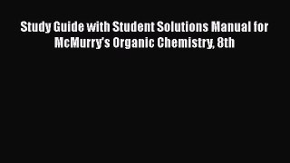 [Read Book] Study Guide with Student Solutions Manual for McMurry's Organic Chemistry 8th
