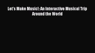 [Read PDF] Let's Make Music!: An Interactive Musical Trip Around the World Ebook Online