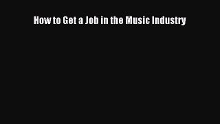 [Read PDF] How to Get a Job in the Music Industry Download Online