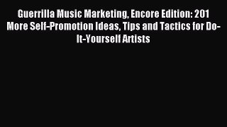 [Read PDF] Guerrilla Music Marketing Encore Edition: 201 More Self-Promotion Ideas Tips and