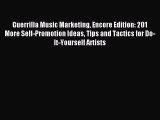 [Read PDF] Guerrilla Music Marketing Encore Edition: 201 More Self-Promotion Ideas Tips and