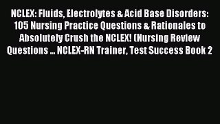 Read NCLEX: Fluids Electrolytes & Acid Base Disorders: 105 Nursing Practice Questions & Rationales