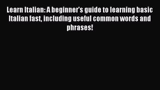Read Learn Italian: A beginner's guide to learning basic Italian fast including useful common