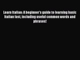 Read Learn Italian: A beginner's guide to learning basic Italian fast including useful common