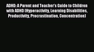 Read ADHD: A Parent and Teacher's Guide to Children with ADHD (Hyperactivity Learning Disabilities