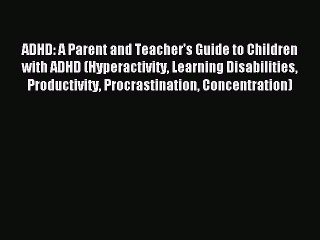 Read ADHD: A Parent and Teacher's Guide to Children with ADHD (Hyperactivity Learning Disabilities