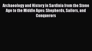 Read Archaeology and History in Sardinia from the Stone Age to the Middle Ages: Shepherds Sailors