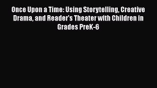 Book Once Upon a Time: Using Storytelling Creative Drama and Reader's Theater with Children