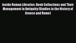 Ebook Inside Roman Libraries: Book Collections and Their Management in Antiquity (Studies in