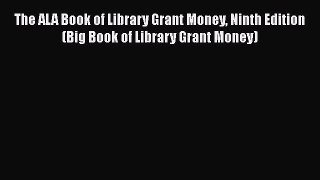Ebook The ALA Book of Library Grant Money Ninth Edition (Big Book of Library Grant Money) Read