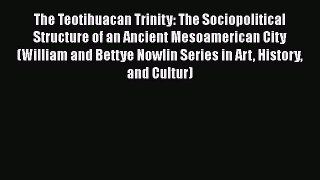 Read The Teotihuacan Trinity: The Sociopolitical Structure of an Ancient Mesoamerican City