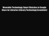 Ebook Wearable Technology: Smart Watches to Google Glass for Libraries (Library Technology