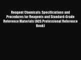 [Read Book] Reagent Chemicals: Specifications and Procedures for Reagents and Standard-Grade