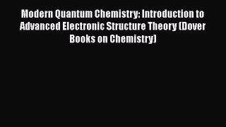 [Read Book] Modern Quantum Chemistry: Introduction to Advanced Electronic Structure Theory