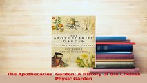 Download  The Apothecaries Garden A History of the Chelsea Physic Garden Free Books