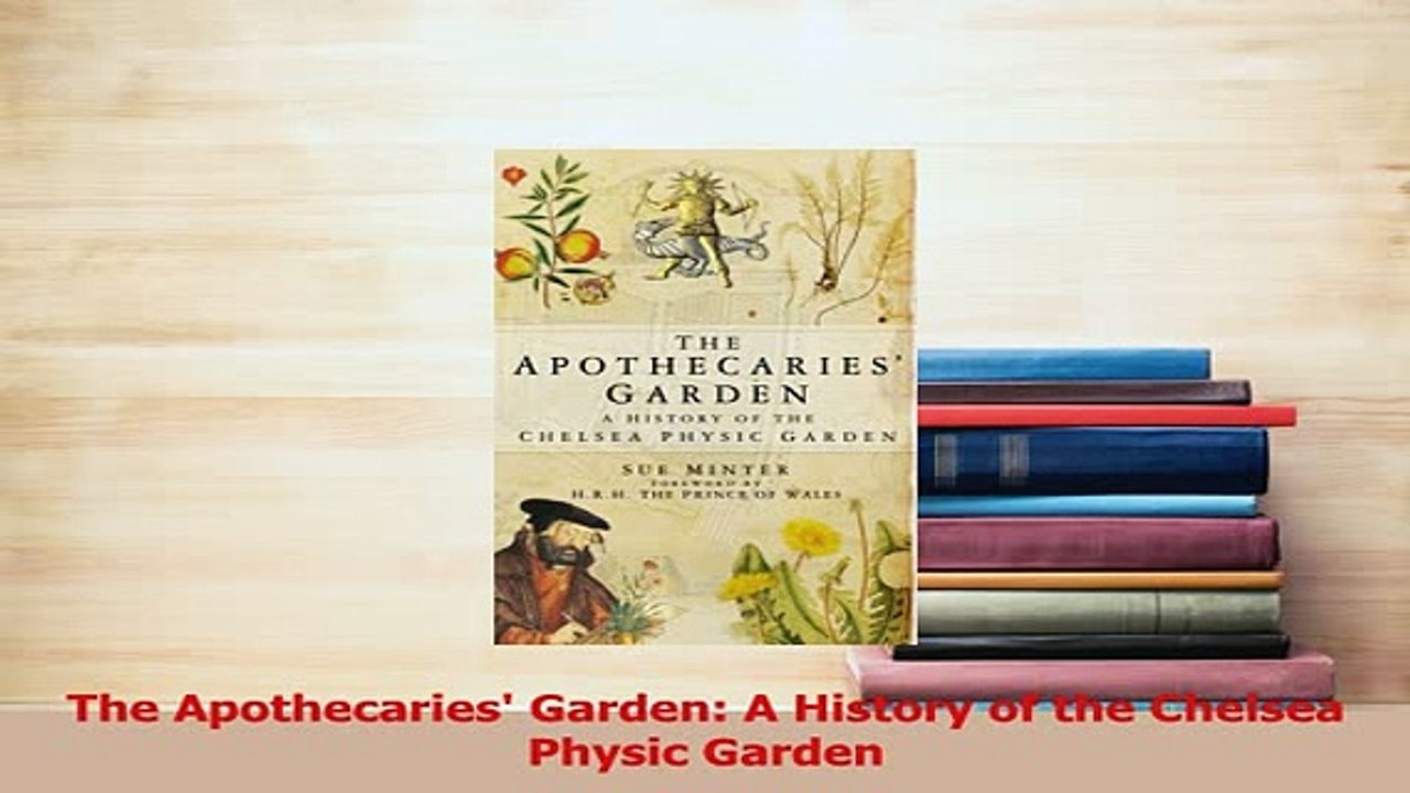 Download  The Apothecaries Garden A History of the Chelsea Physic Garden Free Books