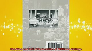 READ book  The Rise and Fall of Fraternities at Williams College Full EBook