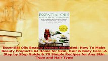 Read  Essential Oils Beauty Secrets Reloaded How To Make Beauty Products At Home for Skin Hair Ebook Free