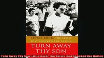 Free Full PDF Downlaod  Turn Away Thy Son Little Rock The Crisis that Shocked the Nation Full Free