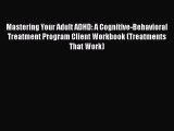 Book Mastering Your Adult ADHD: A Cognitive-Behavioral Treatment Program Client Workbook (Treatments