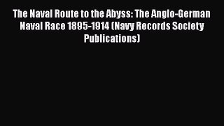 [Read book] The Naval Route to the Abyss: The Anglo-German Naval Race 1895-1914 (Navy Records