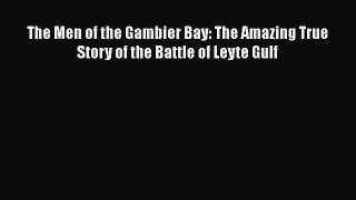 [Read book] The Men of the Gambier Bay: The Amazing True Story of the Battle of Leyte Gulf