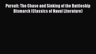 [Read book] Pursuit: The Chase and Sinking of the Battleship Bismarck (Classics of Naval Literature)