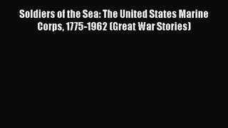 [Read book] Soldiers of the Sea: The United States Marine Corps 1775-1962 (Great War Stories)