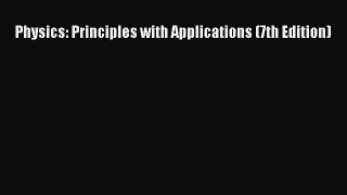 Read Physics: Principles with Applications (7th Edition) Ebook Free