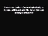 Book Processing the Past: Contesting Authority in History and the Archives (The Oxford Series