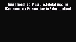 [Read Book] Fundamentals of Musculoskeletal Imaging (Contemporary Perspectives in Rehabilitation)