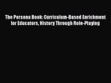 Ebook The Persona Book: Curriculum-Based Enrichment for Educators History Through Role-Playing