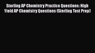 [Read Book] Sterling AP Chemistry Practice Questions: High Yield AP Chemistry Questions (Sterling